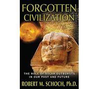 Forgotten Civilization: The Role of Solar Outbursts in Our Past and Future