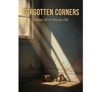 Forgotten Corners: Echoes Of A Young Life