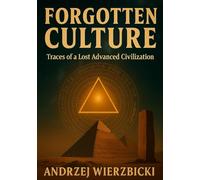Forgotten Culture: Traces of a Lost Advanced Civilization
