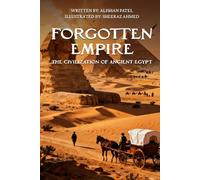 Forgotten Empire: The Civilization of Ancient Egypt (Legacy of the Past: Stories That Shaped Civilization)
