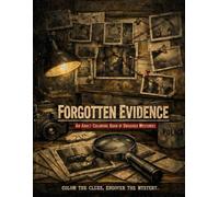 Forgotten Evidence: An Adult Coloring Book of Unsolved Mysteries | True Crime Clues, Investigative Scenes, and Cold Case Puzzles