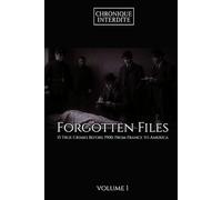 Forgotten Files - Volume 1 | 15 true crimes before 19: from France to America (Criminal Archives)