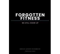 Forgotten Fitness - We Still Show Up: Workout Log Book for Women 40+