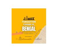 Forgotten Flavours of Bengal: Rediscovering Bengal's Lost Culinary Heritage