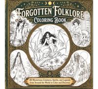 Forgotten Folklore Coloring Book for Adults and Teens: 40 Mysterious Creatures, Spirits, and Legends from Around the World to Color and Discover