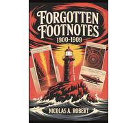 Forgotten Footnotes1900 -1909: Fifteen True Stories of Strange Skies, Unexplained Events, and the Dawn of a New Century (Forgotten Footnotes: True Stories Too Strange for History)