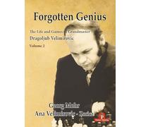 Forgotten Genius - The Life and Games of Grandmaster Dragoljub Velimirovic: Volume 2