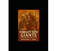 Forgotten Giants: Unsung Heroes of Africa’s Past