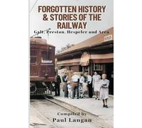 Forgotten History and Stories of the Railway: Hespeler, Preston, Galt, Ontario and area
