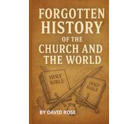 Forgotten History of the Church, Bible, and the World: Uncovering the Truth They Tried to Bury.