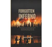 FORGOTTEN INFERNO: The Peshtigo Fire and America's Lost Tragedy. The True Story of the 1871 Wildfire That Killed More Than Chicago's Great Fire