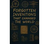 Forgotten Inventions That Changed the World