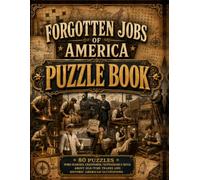 Forgotten Jobs of America Puzzle Book: 80 Word Searches, Crosswords, Cryptograms & Trivia About Old-Time Trades and Historic American Occupations
