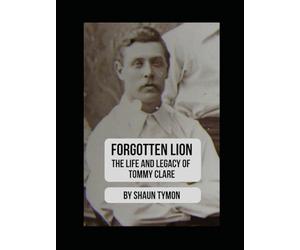 Forgotten Lion: The Life and Legacy of Tommy Clare: A Pioneer of English Football and the Early Professional Game