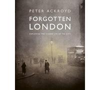 Forgotten London: Exploring the Hidden Life of the City