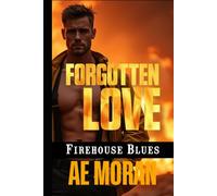Forgotten Love: A Steamy Firefighter Rescue Alpha Male Workplace Contemporary Romance (Firehouse Blues)