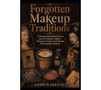 Forgotten Makeup Traditions: A Strange Educational Journey Into Lost Beauty Cultures Poisonous Powders And Rituals That Somehow Worked