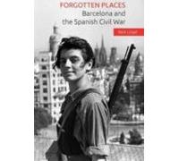 Forgotten Places: Barcelona And The Spanish Civil War