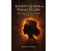 Forgotten Queens of the Ancient World: Powerful Women, Hidden Empires, and Lost Legacies