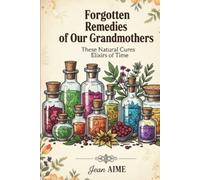 Forgotten Remedies of Our Grandmothers: These Natural Cures - Elixirs of Time