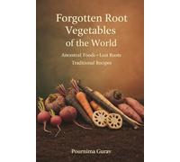 Forgotten Root Vegetables of the World: Ancestral Foods • Lost Roots • Traditional Recipes