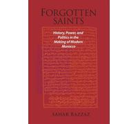 Forgotten Saints: History, Power, and Politics in the Making of Modern Morocco: 41 (Harvard Middle Eastern Monographs)