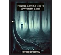 Forgotten Shadows: A Guide to Cryptids Lost to Time (Apophis's Cryptid)