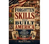 Forgotten Skills That Built America: 150+ Lost Skills Our Grandparents Used to Survive Hard Times | Homesteading, Food Preservation, Smart Saving & Self-Reliance Secrets for Modern Families