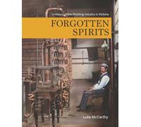 Forgotten Spirits: A History of the Distilling Industry in Victoria