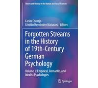Forgotten Streams in the History of 19th-Century German Psychology: Volume 1: Empirical, Romantic, and Idealist Psychologies (Theory and History in the Human and Social Sciences)