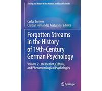 Forgotten Streams in the History of 19th-Century German Psychology: Volume 2: Late Idealist, Cultural, and Phenomenological Psychologies (Theory and History in the Human and Social Sciences)