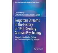 Forgotten Streams in the History of 19th-Century German Psychology: Volume 2: Late Idealist, Cultural, and Phenomenological Psychologies (Theory and History in the Human and Social Sciences)