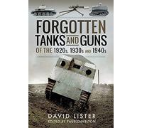Forgotten Tanks and Guns of the 1920s, 1930s and 1940s