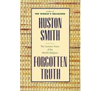 Forgotten Truth: The Common Vision of the World's Religions