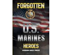 Forgotten U.S. Marines Heroes: True Stories of Courage, Sacrifice, and the Unsung Marines Who Shaped American History (Frontline Veterans Stories)