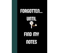 Forgotten… until I find my notes: Funny Gift Notebook Journal, Gift For Co-workers, Friends and Family, 120 Pages