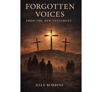 FORGOTTEN VOICES: From The New Testament (Malchus and other "Forgotten Voices" of the Bible)