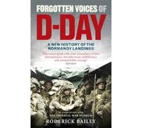 Forgotten Voices of D-Day: A Powerful New History of the Normandy Landings in the Words of Those Who Were There