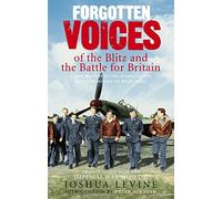 Forgotten Voices of the Blitz and the Battle For Britain: A New History in the Words of the Men and Women on Both Sides