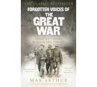 Forgotten Voices Of The Great War: A New History of Wwi in the Words of the Men and Women Who Were There