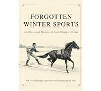 Forgotten Winter Sports: An Illustrated History of Lost Olympic Events