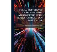 Forhandlinger Ved De Skandinaviske Naturforskeres Sjette Möde, Stockholm Den 14-19, Juli 1851