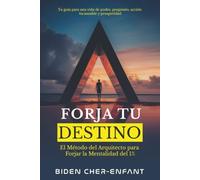 FORJA TU DESTINO: El Método del Arquitecto para Forjar la Mentalidad del 1% - Tu Guía para una Vida de Poder, Propósito, Acción Incansable y Prosperidad. (The Self-Mastery Code by Biden Cher-Enfant)