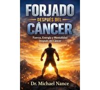 Forjado Después del Cáncer: Una Historia de Resiliencia, Recuperación y Reinvención