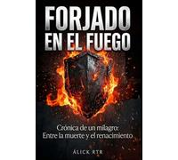 FORJADO EN EL FUEGO: Crónica de un milagro: Entre la muerte y el renacimiento
