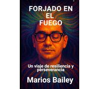 FORJADO EN EL FUEGO: Un viaje de resiliencia y perseverancia