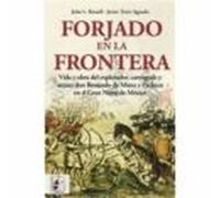 Forjado en la frontera: Vida y obra del explorador, cartógrafo y artista don Bernardo de Miera y Pacheco en el Gran Norte de México (SIN COLECCION)