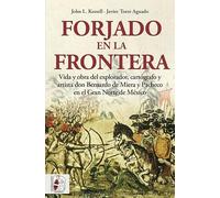 Forjado en la frontera: Vida y obra del explorador, cartógrafo y artista don Bernardo de Miera y Pacheco en el Gran Norte de México (SIN COLECCION)