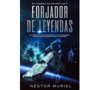 Forjador de Leyendas: El origen de Jarvis Nightrain, el contrabandista espacial más famoso de todo el universo (El Ladrón de Estrellas)