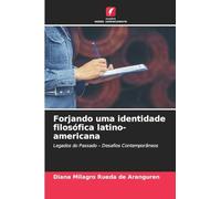Forjando uma identidade filosófica latino-americana: Legados do Passado - Desafios Contemporâneos